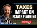 How TAXES impact your ESTATE PLAN