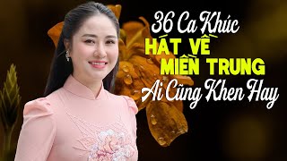 36 Ca Khúc Hát Về Miền Trung Ai Nghe Cũng Khen Hay - NGƯỜI ĐI XÂY HỒ KẺ GỖ | LÊ THU UYÊN
