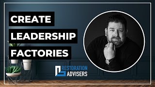 Restoration Advisers: Create Leadership Factories