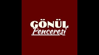 GÖNÜL PENCERESİ