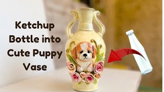 DIY Ketchup Bottle Transformation | Cute Puppy & Roses Vase | Easy Home Decor Idea