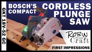 Compact Cordless Plunge Saw: Bosch GKT 18V-52 GC - Initial Testing & First Impressions