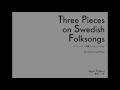 ippo tsuboi three pieces on swedish folksongs 壺井一歩：スウェーデン民謡による3つの小品