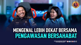 MENGENAL LEBIH DEKAT BERSAMA PENGAWASAN BERSAHABAT