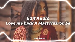 Mast Nazron Se × Love Me Back || Edit Audio || Rivyaedits