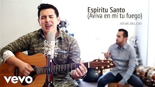 Josue Del Cid - Espíritu Santo (Aviva en mí tu fuego)