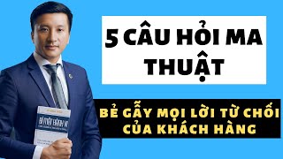 5 câu hỏi ma thuật xử lý mọi lời từ chối khách hàng trong bán hàng | Lê Minh Tuấn