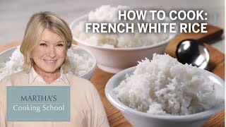 How to Make Martha Stewart's French White Rice | Martha's Cooking School | Martha Stewart
