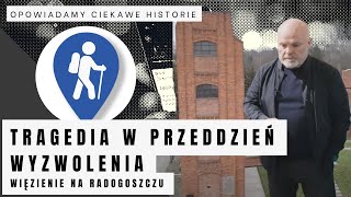 Tragedia w przeddzień wyzwolenia - Więzienie na Radogoszczu