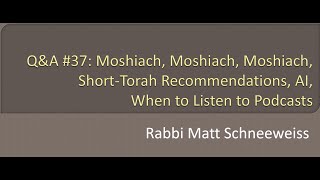 Q\u0026A #37: Moshiach, Moshiach, Moshiach, Short-Torah Recommendations, AI, When to Listen to Podcasts