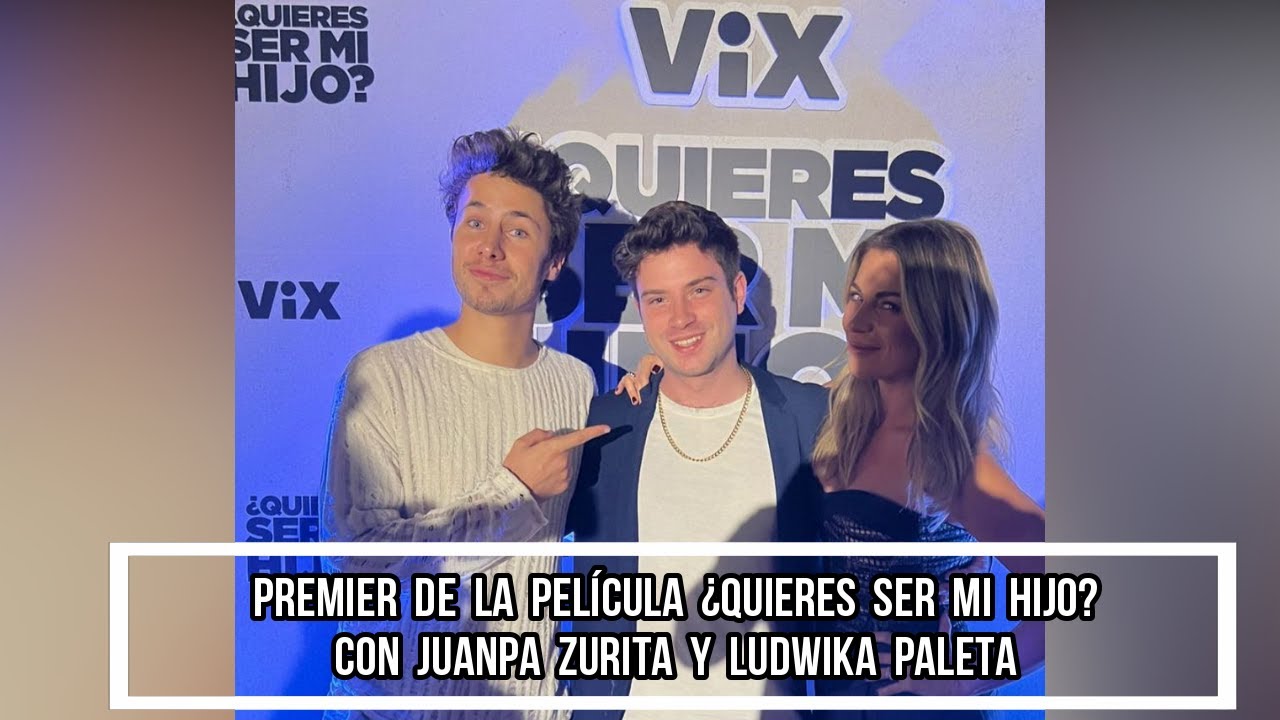 PREMIER DE LA PELÍCULA ¿QUIERES SER MI HIJO? CON JUANPA ZURITA Y ...