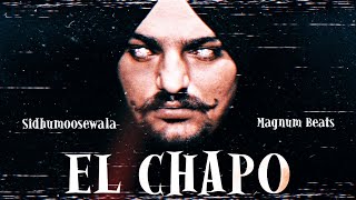 El chapo | Sidhumoosewala X Magnum beats  #elchapo