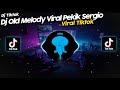 DJ MELODY OLD VIRAL PEKIK SERGIO TIK TOK VIRAL TERBARU 2022