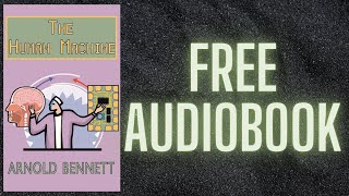 THE HUMAN MACHINE BY ARNOLD BENNETT| FREE AUDIOBOOK
