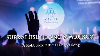 Subrai Jisu Le Ano Mwrukgo || Kokborok Gospel Song || Official Kokborok Music Video