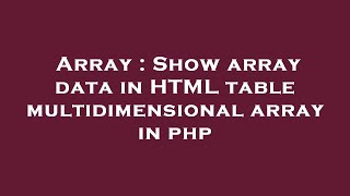 Array : Show array data in HTML table multidimensional array in php