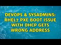 DevOps & SysAdmins: rhel7 pxe boot issue with dhcp gets wrong address