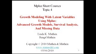 Advanced growth modeling, missing data analysis, and survival analysis, Mplus Topic 4, Part 1