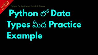 Practice Example on Data Types in Python || Telugu || Lesson 12 || Python For Beginners ||