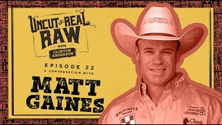 Matt Gaines - Uncut \u0026 Real Raw Podcast, Ep #22