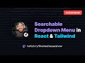 Livestream: Lets Build a Searchable Dropdown Menu in React LIVE