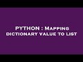 PYTHON : Mapping dictionary value to list