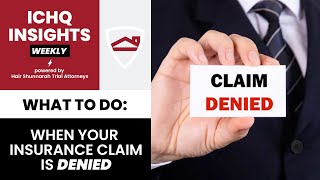 #ICHQInsights Episode 7 - What To Do When Your Insurance Claim Is Denied?