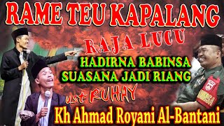 RAME TEU KAPALANG ‼  RAJA LUCU KH AHMAD ROYANI AL-BANTANI (USTADZ RUHAY)