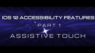 IOS 12 ACCESSIBILITY FEATURES PART 1: ASSISTIVE TOUCH