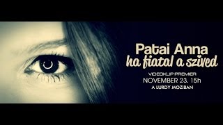 PATAI ANNA - HA FIATAL A SZÍVED - OFFICIAL MUSIC VIDEO 2013