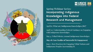 Incorporating Indigenous Knowledges into Fed Research & Mgmt: Cases of Successful IK Engagement