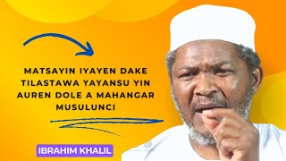 Matsayin iyayen dake tilastawa ƴaƴansu yin auren dole a mahangar musulunci — Sheikh Ibrahim khalil