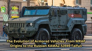 The Evolution of Armored Vehicles: From MRAP Origins to the Russian KAMAZ-53949 Taifun