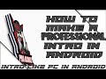 HOW TO MAKE A PROFESSIONAL INTRO IN []ANDROID[] BY PRO ACHUZZ✓