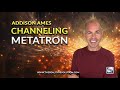 Addison Ames - Channeling Metatron