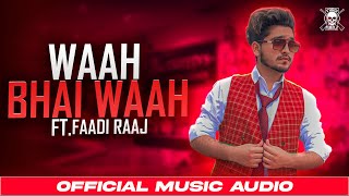 WaaH Bhai WaaH | Faadi Raaj | Romantic Song | Official Music Audio | Latest Song 2022