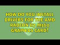 Ubuntu: How do you install drivers for the AMD Radeon R7 m360 graphics card?