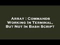 Array : Commands Working In Terminal, But Not In Bash Script