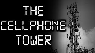 "The Cellphone Tower" Creepypasta