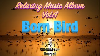 The Born Bird by Cihan Sabır Erarpat Relaxing Music Album Calm, Meditation, Study, Yoga, Sleeping,