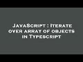 JavaScript : Iterate over array of objects in Typescript