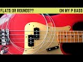 Flats or Rounds on my P Bass??