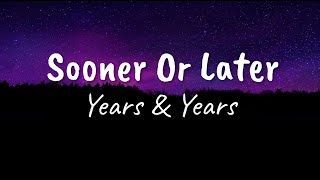 Years & Years - Sooner Or Later (Lyrics & Audio)
