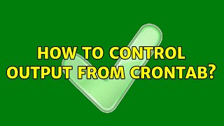 How to control output from crontab? (2 Solutions!!)