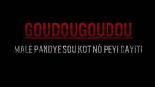 Goudougoudou: Malè Pandye Sou Kot Nò Peyi Dayiti (Official Trailer)