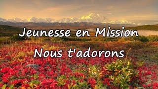 Jeunesse en Mission - Nous t'adorons [avec paroles]