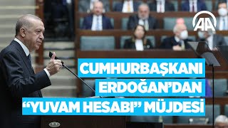 Cumhurbaşkanı Erdoğan'dan ""Yuvam Hesabı" müjdesi