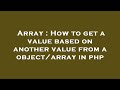 Array : How to get a value based on another value from a object/array in php