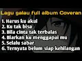 Harus ku akui sulit cari penggantimu||Lagu sedih full album Coveran