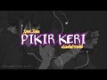 PIKIR KERI - YENI INKA - FT. NEW ARISTA (SLOWED+REVEB) VERSION